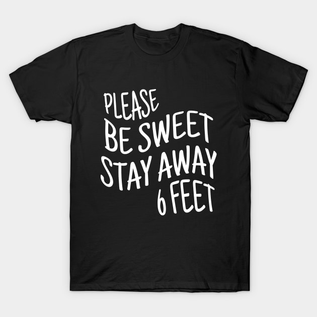 Please Be Sweet , Stay Away 6 Feet T-Shirt by MIRO-07